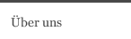 &Uuml;ber uns